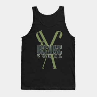 because vodka Tank Top